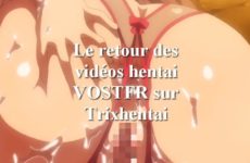 Vidéos hentai gratuites VOSTFR, le retour !